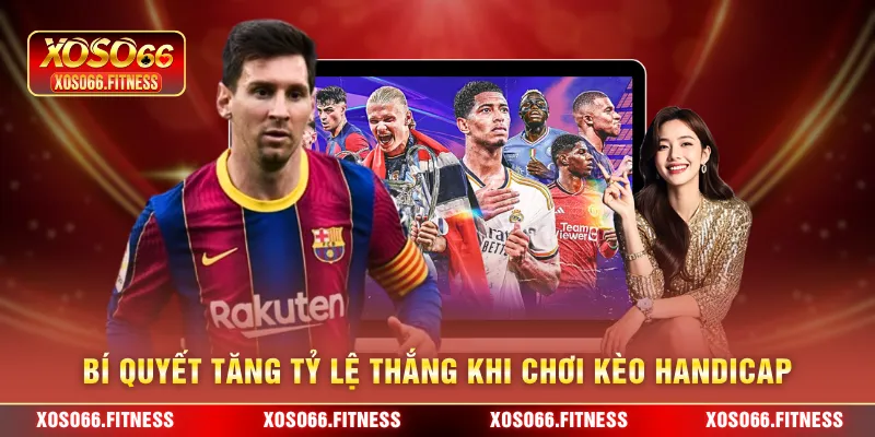 Bí quyết tăng tỷ lệ thắng khi chơi kèo Handicap