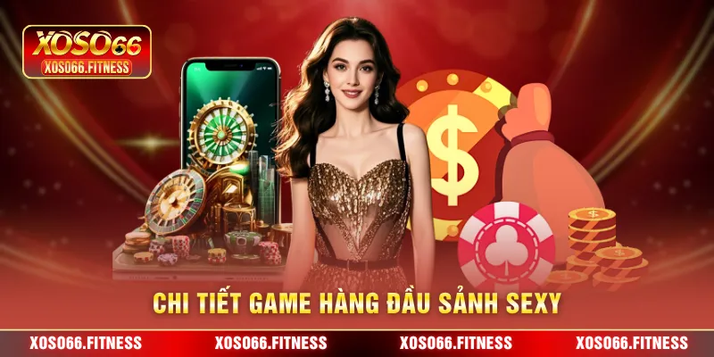 Chi tiết game hàng đầu sảnh sexy