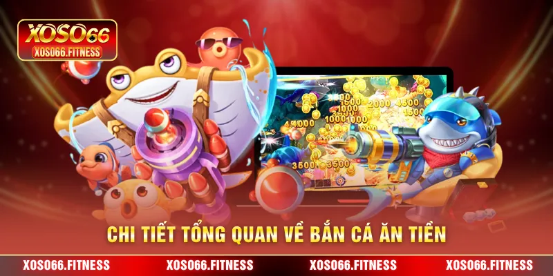 Chi tiết tổng quan về bắn cá ăn tiền