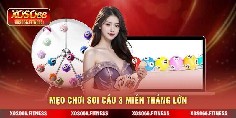 Mẹo chơi soi cầu 3 miền thắng lớn